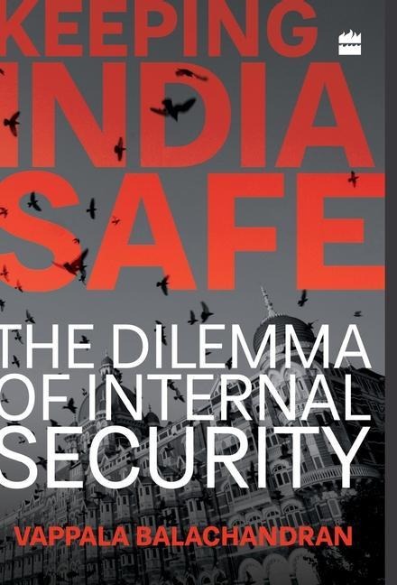 Keeping India Safe: The Dilemma of Internal Security