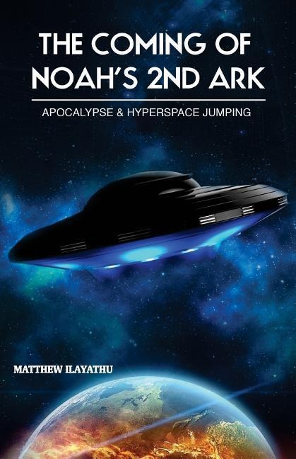 The Coming of Noahs 2nd Ark: Apocalypse & Hyperspace Jumping