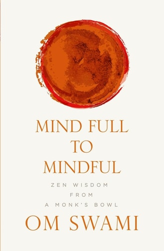 Mind Full to Mindful Zen Wisdom From a Monk's Bowl