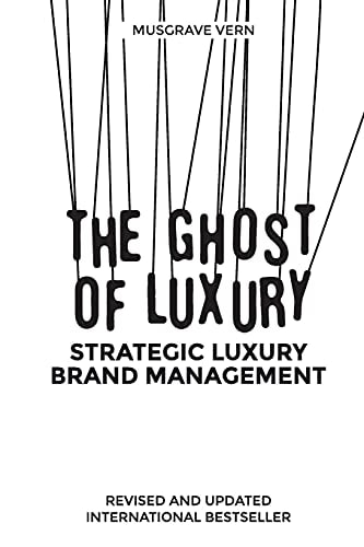The Ghost of Luxury Strategic Luxury Brand Management