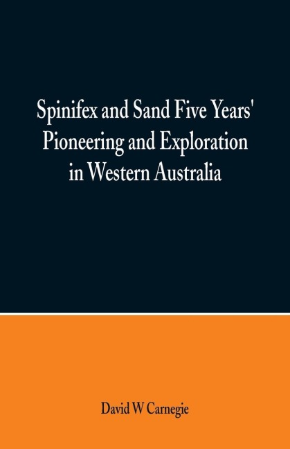 Spinifex and Sand Five Years Pioneering and Exploration in Western Australia