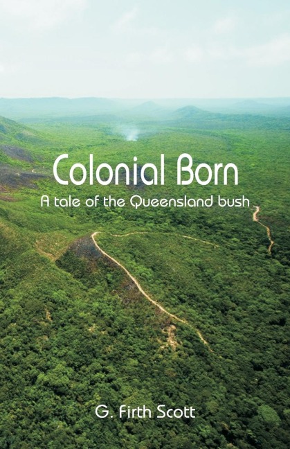 Colonial Born: A tale of the Queensland bush