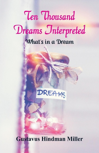Ten Thousand Dreams Interpreted: Whats in a Dream