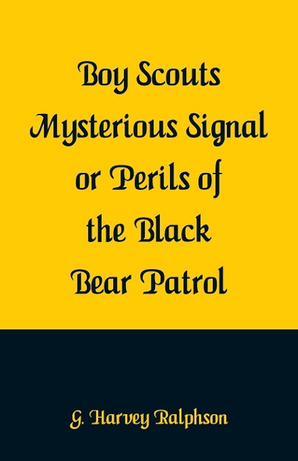 Boy Scouts Mysterious Signal or Perils of the Black Bear Patrol