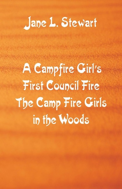 A Campfire Girls First Council Fire: The Camp Fire Girls In the Woods
