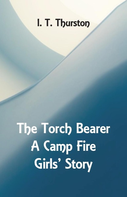 The Torch Bearer A Camp Fire Girls Story