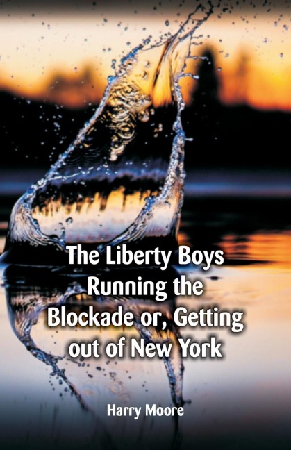 The Liberty Boys Running the Blockade: or, Getting Out of New York 