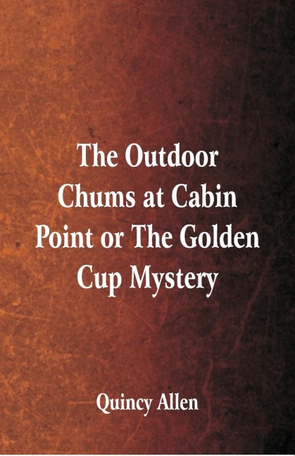 The Outdoor Chums at Cabin Point: or The Golden Cup Mystery
