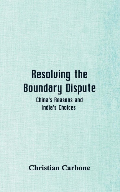 Resolving the Boundary Dispute: Chinas Reasons and Indias Choices