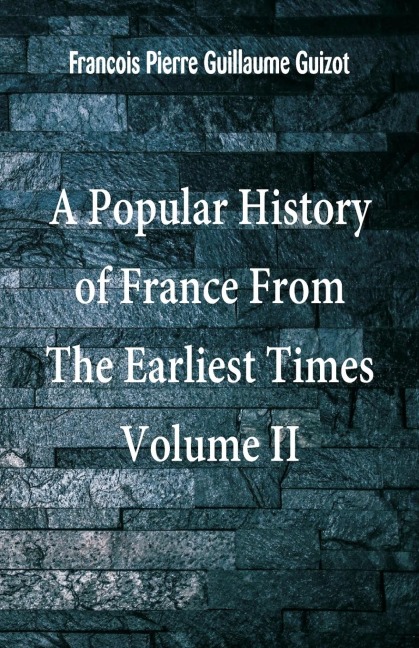 A Popular History of France From The Earliest Times: Volume II