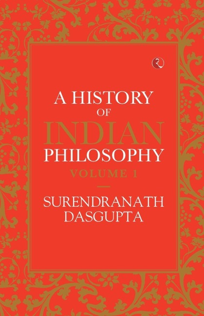 A HISTORY OF INDIAN PHILOSOPHY VOL 1