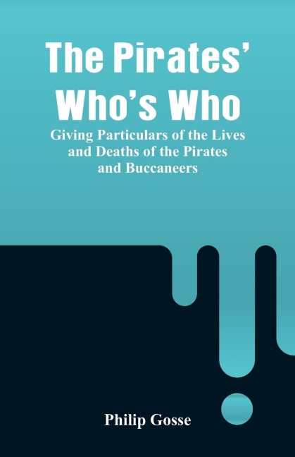 The Pirates Whos Who: Giving Particulars Of The Lives and Deaths Of The Pirates And Buccaneers