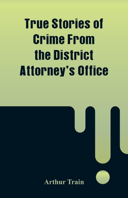 True Stories of Crime From the District Attorneys Office