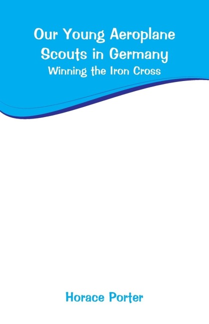 Our Young Aeroplane Scouts in Germany: Winning the Iron Cross