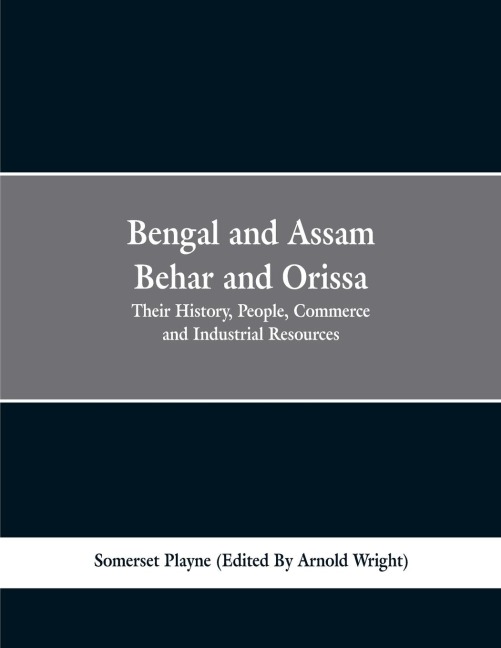 Bengal and Assam, Behar and Orissa: their history, people, commerce and industrial resources