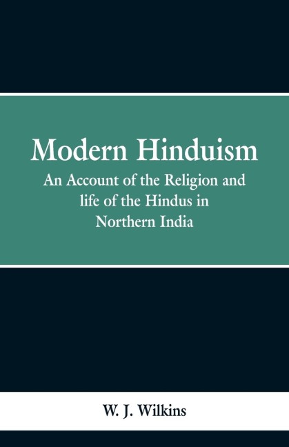 Modern Hinduism: An Account Of The Religion And Life Of The Hindus In Northern India