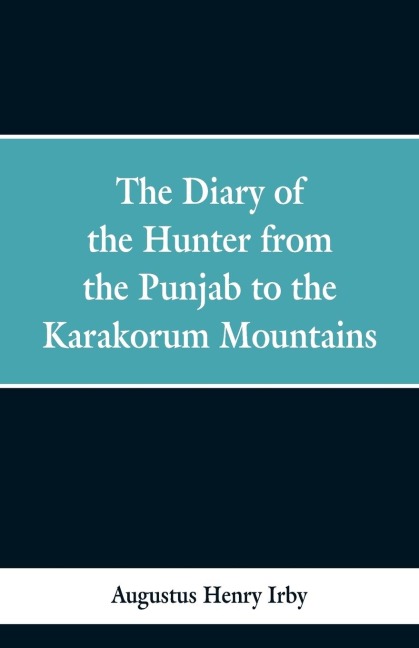 The diary of a hunter from the Punjab to the Karakorum mountains
