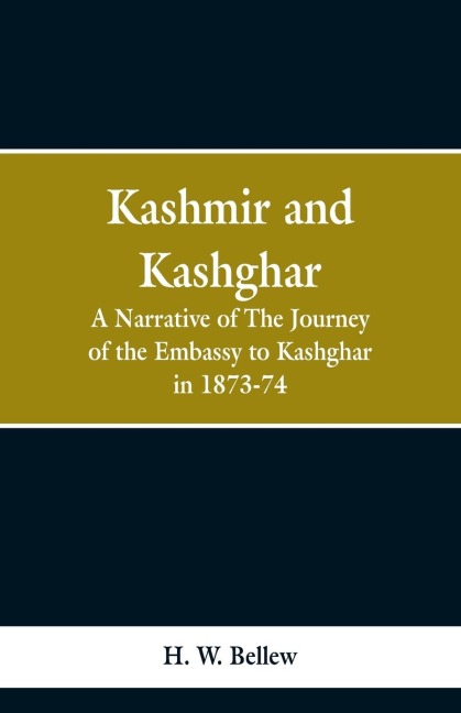 Kashmir and Kashgar: A narrative of the journey of the embassy to Kashgar in 1873-74