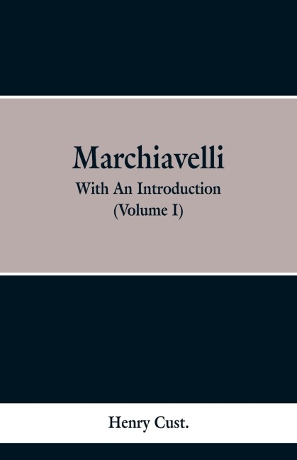 Machiavelli: With an Introduction (Volume I)