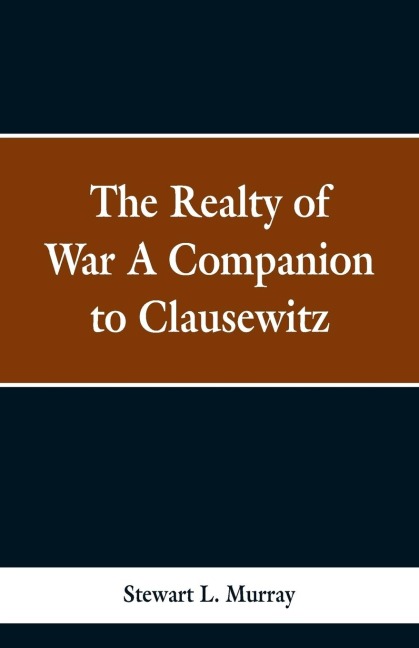 The Realty of War A Companion to Clausewitz