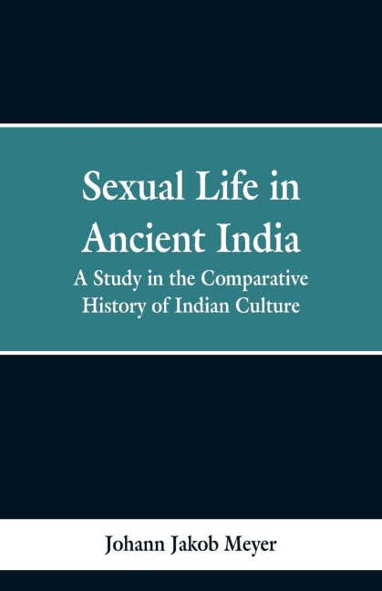 Sexual life in ancient India: a study in the comparative history of Indian culture