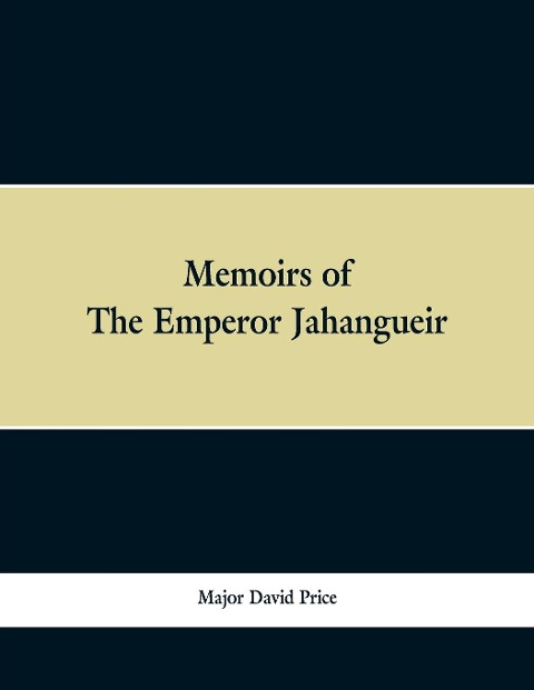 Memoirs of The Emperor Jahangueir
