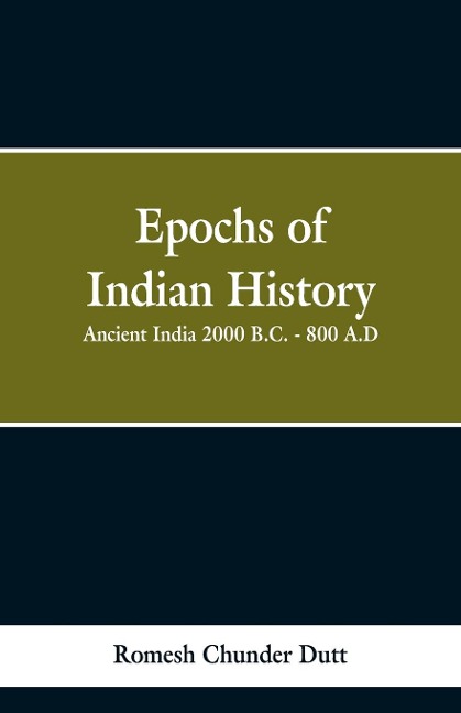Epochs of Indian History: Ancient India 2000 B.C. - 800 A.D.