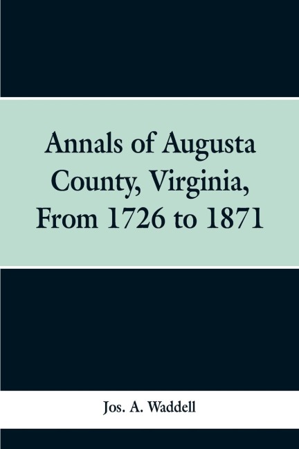 Annals of Augusta county, Virginia, from 1726 to 1871