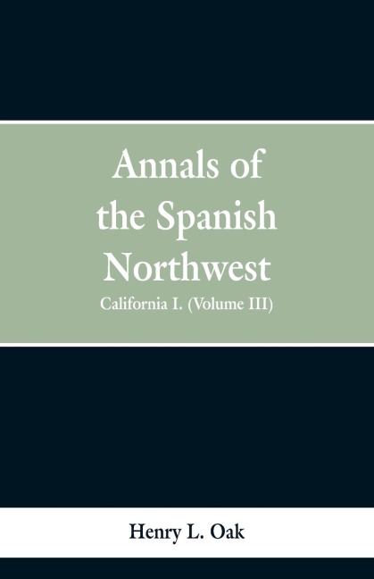 Annals of the Spanish Northwest: California I. (Volume III)