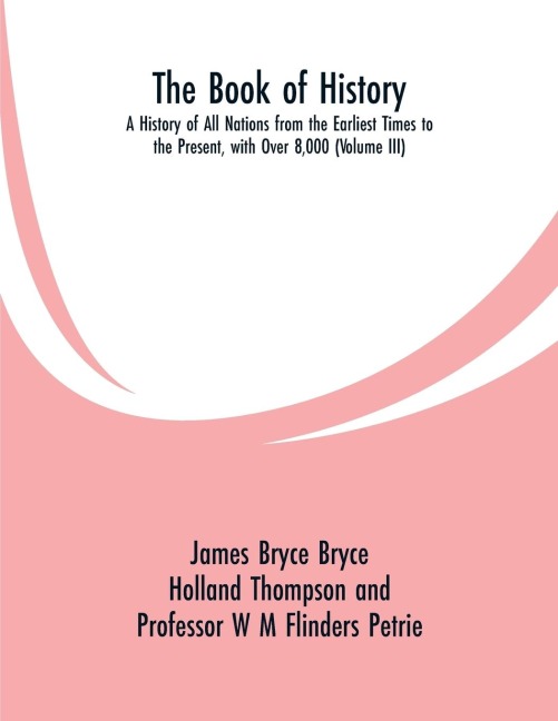 The Book of History: A History of All Nations from the Earliest Times to the Present, with Over 8,000 (Volume III)