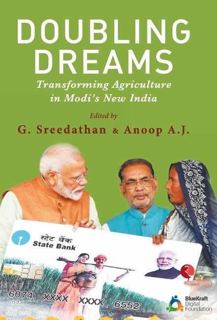 Doubling Dreams; Transforming Agriculture in Modis New India