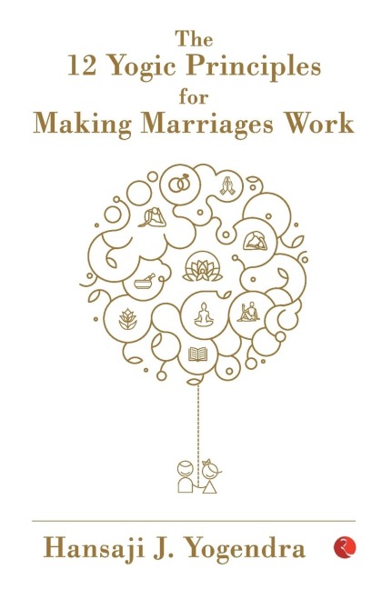 THE 12 YOGIC PRINCIPLES FOR MAKING MARRAIGE WORK