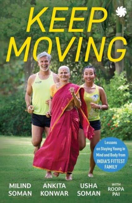 KEEP MOVING: Lessons on Staying Young in Mind and Body from Indias Fittest Family