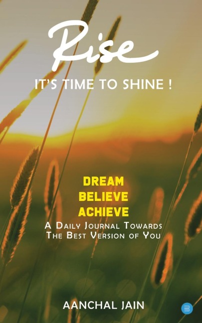 RISE- Its time to shine: A journal that transforms your life towards success, love, good health and happiness