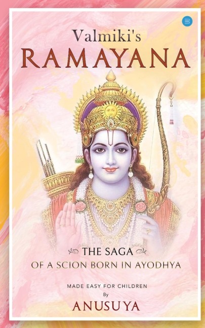 Valmikis Ramayana- The Saga of a Scion Born in Ayodhya
