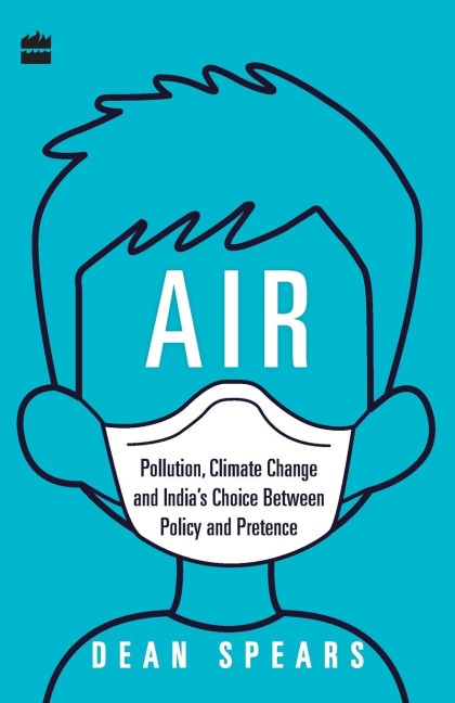 Air: Pollution, Climate Change and Indias Choice Between Policy and Pretence