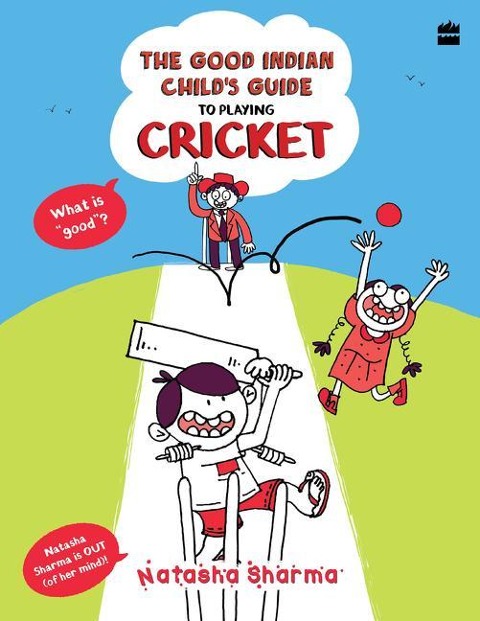 The Good Indian Childs Guide: To Playing Cricket