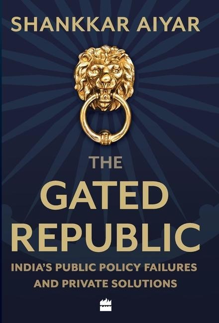 The Gated Republic: India's Public Policy Failures and Private Solutions