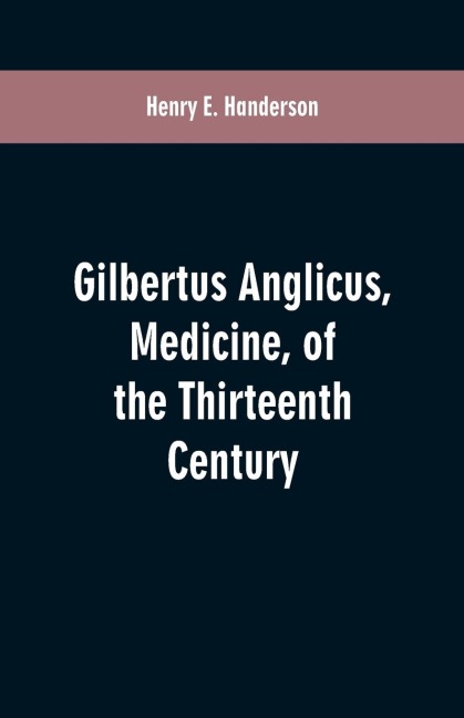 Gilbertus Anglicus, Medicine, of the Thirteenth Century