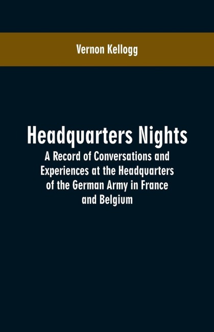 Headquarters Nights: A Record of Conversations and Experiences at the Headquarters of the German Army in France and Belgium