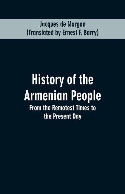 HISTORY OF THE ARMENIAN PEOPLE: From the Remotest Times to the Present Day