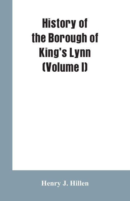 History of the Borough of Kings Lynn (Volume I)