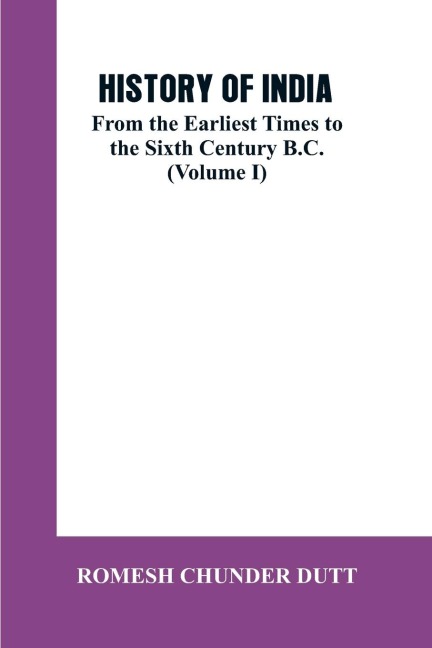 HISTORY OF INDIA: From the Earliest Times to the Sixth Century B.C. (Volume I)