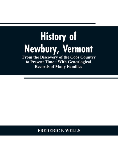 History of Newbury, Vermont: from the discovery of the Coös country to present time : with genealogical records of many famili