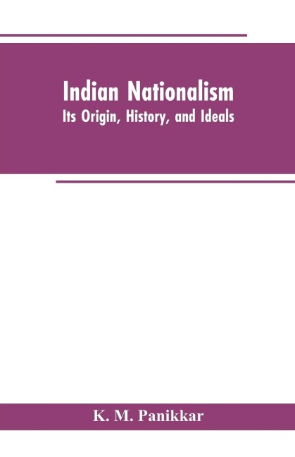 Indian Nationalism: Its Origin, History, and Ideals