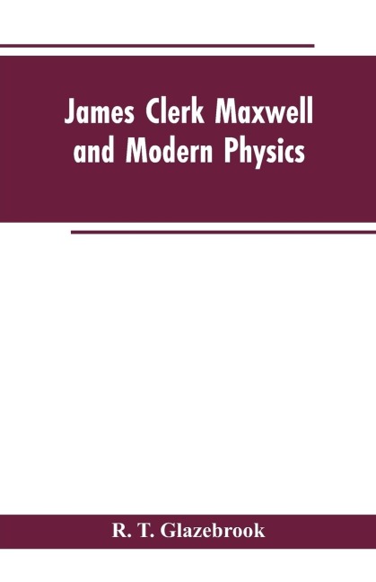 James Clerk Maxwell and Modern Physics