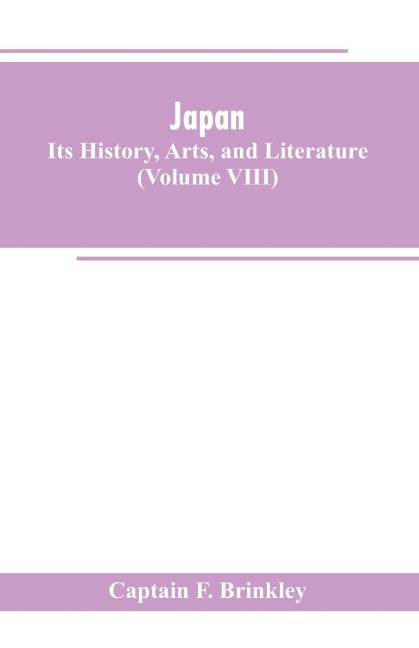 Japan: Its History, Arts, and Literature (Volume VIII)