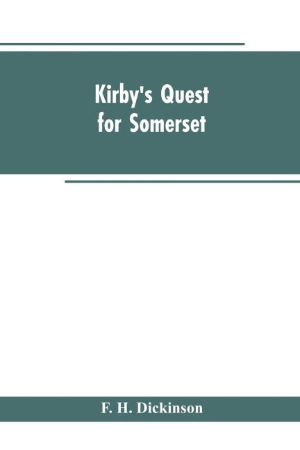 Kirbys quest for Somerset. Nomina villarum for Somerset, of 16th of Edward the 3rd. Exchequer lay subsidies 169/5 which is a tax roll for Somerset of the first year of Edward the 3rd. County rate of 1742. Hundreds and parishes, &c., of Somerset, as given