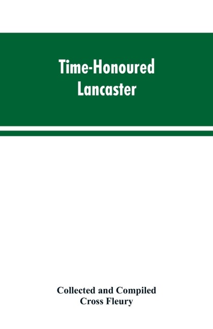 Time-Honoured Lancaster  Historic notes on the ancient Borough of Lancaster