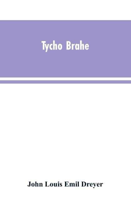 Tycho Brahe: a picture of scientific life and work in the sixteenth century